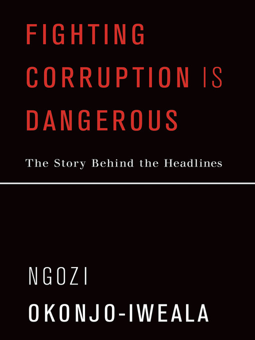 Title details for Fighting Corruption Is Dangerous by Ngozi Okonjo-Iweala - Available
